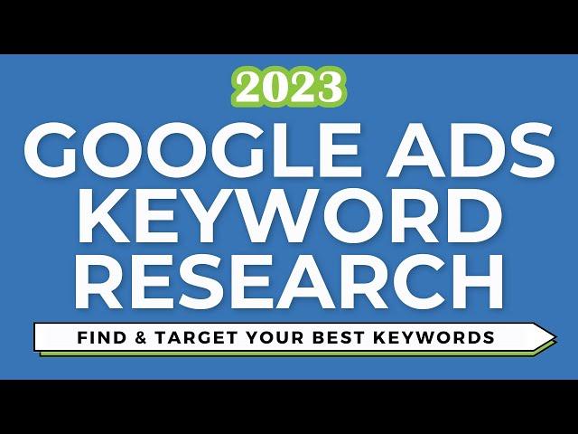 Google Ads Keyword Research 2023 - Finding and Targeting Google Ads Keywords