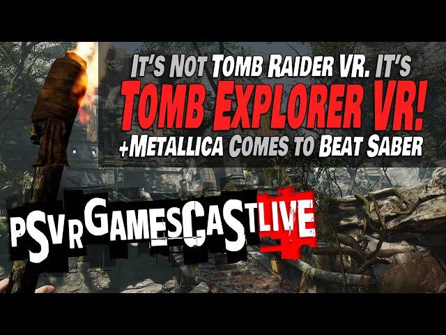 It's not Tomb Raider, It's Tomb Explorer VR! | Metallica Comes to Beat Saber | PSVR2 GAMESCAST LIVE