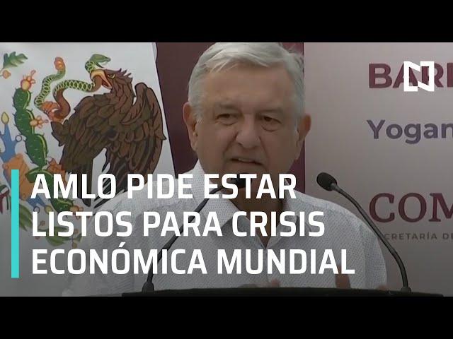 AMLO confía en que México estará listo para crisis económica mundial - Las Noticias