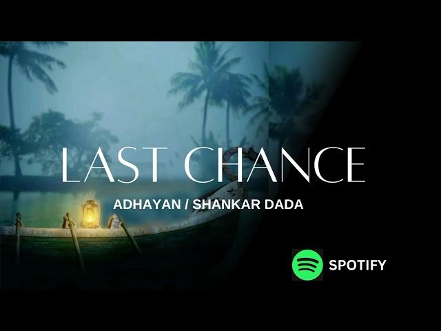 LAST CHANCE / ADHAYAN/ SHANKAR DADA.NEW SONG #spotify