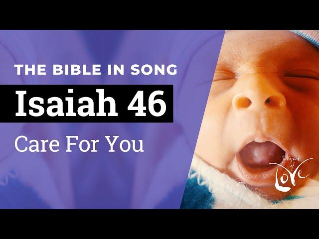 Isaiah 46 - Care For You  ||  Bible in Song  ||  Project of Love