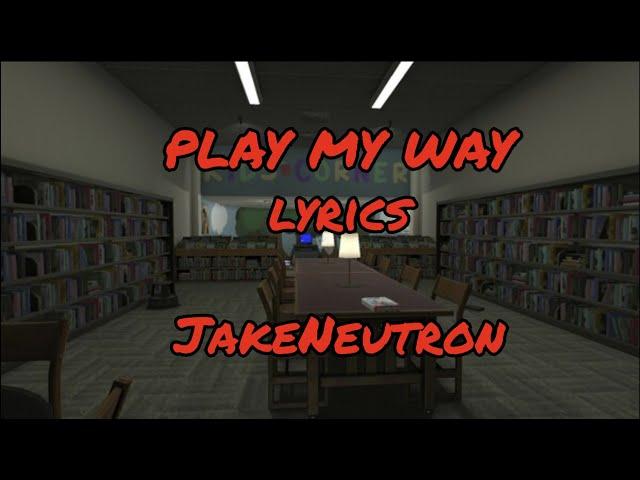 (PRE-MUSIC VIDEO / OUTDATED) | Play My Way - Jakeneutron | Lyrics Video