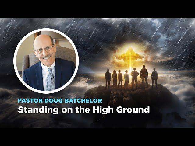 Standing on the High Ground | Doug Batchelor