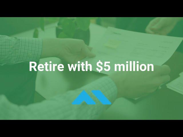 Retire with $5 million - Required financial planning topics to discuss with your advisor