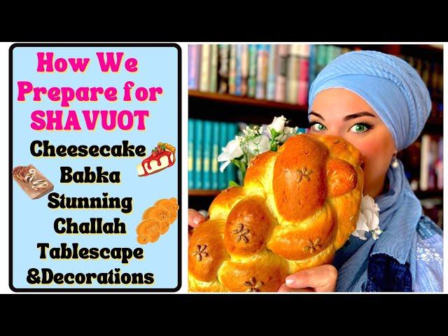 How We Prepare to Celebrate Shavuot | Cheesecake Recipe, Stunning Babka and  Beautiful Challah Bread