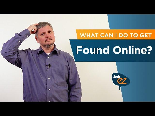 What can I do to get found online? - Ask EZ
