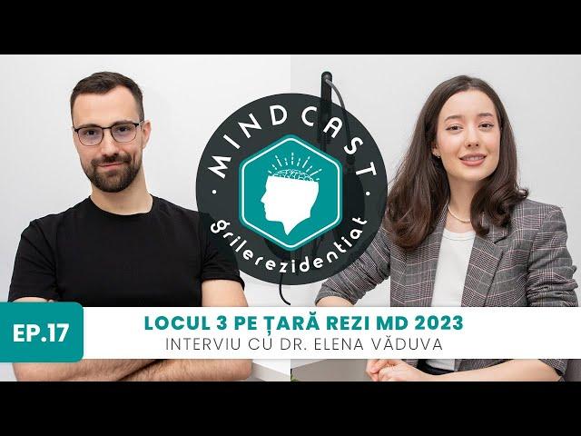  Locul 3 pe țară la Rezi MD în 2023 - cu Elena Văduva | #17 MindCast by Grile-Rezidentiat.ro