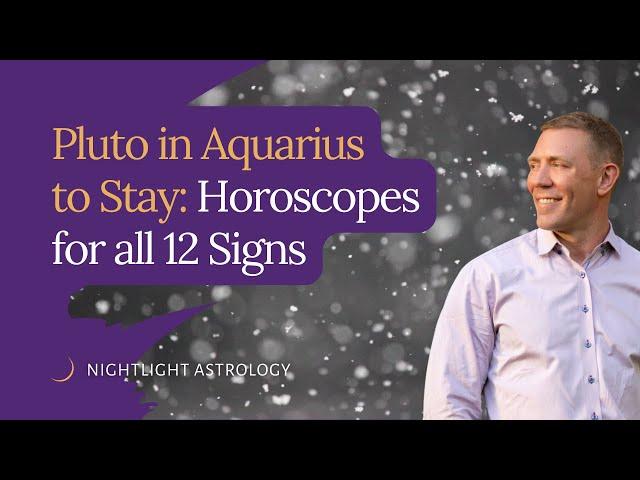 Pluto in Aquarius to Stay: Horoscopes for all 12 Signs