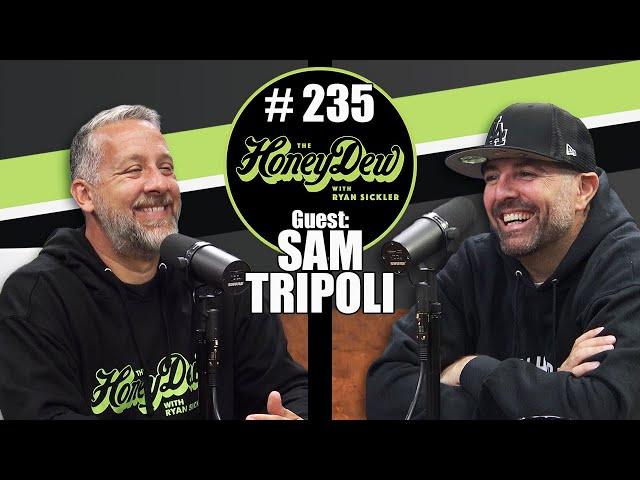 HoneyDew Podcast #235 | Sam Tripoli