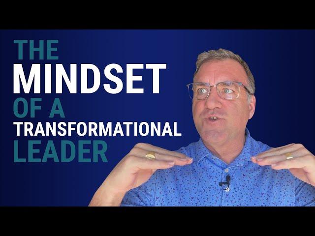 The Mindset of a Transformational Leader | Business and Leadership - John Boggs