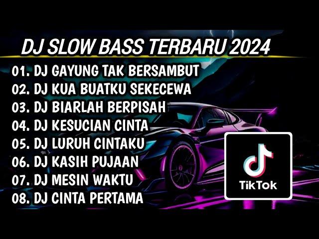 DJ SLOW BASS TERBARU 2024 | DJ GAYUNG TAK BERSAMBUT  DJ KUA BUATKU SEKECEWA ITU FULL BASS