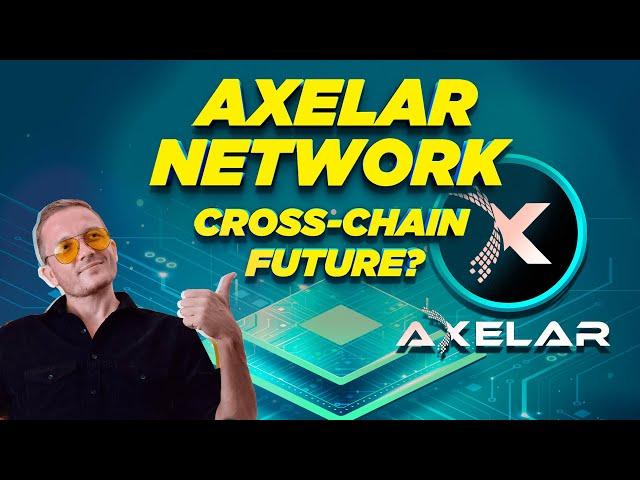 Axelar Network - Cross-chain Future | DeFi interoperability network for all blockchain ecosystems