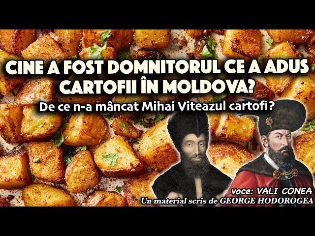 Cine a fost domnitorul ce a adus cartofii în Moldova? De ce n-a mâncat Mihai Viteazul cartofi?