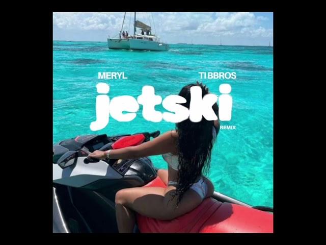 MERYL JETSKI - TI BBROS REMIX