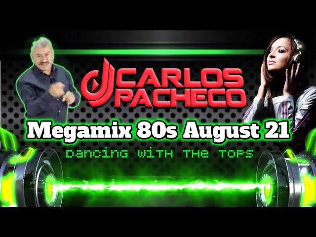 Dj Carlos Pacheco - Megamix 80ªs August 21 (Dancing With The Tops)