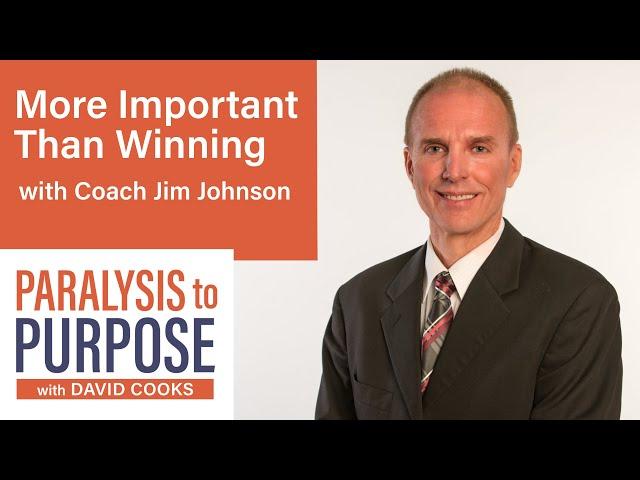 More Important Than Winning with Coach Jim Johnson| Paralysis to Purpose Podcast S03E1