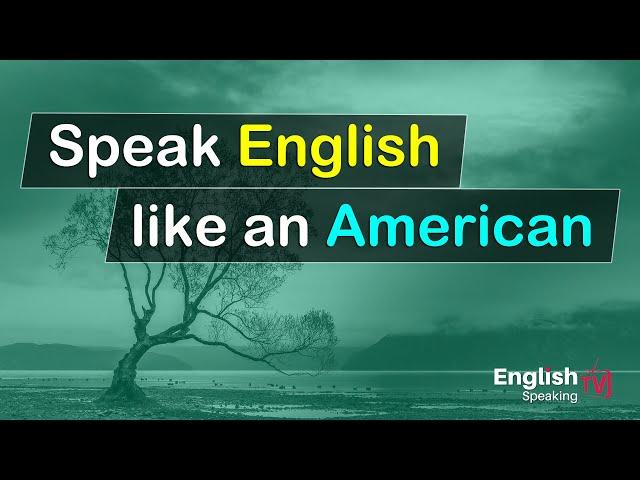 American speaking English conversation practice - Speak English like an American