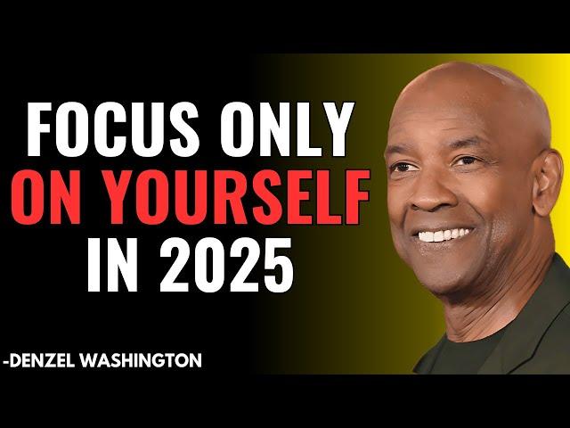 Focus Only on Yourself in 2025 - A Powerful Motivational Speech by Denzel Washington