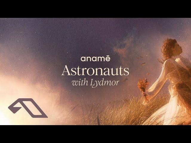 anamē & Lydmor - Astronauts (Extended Mix)