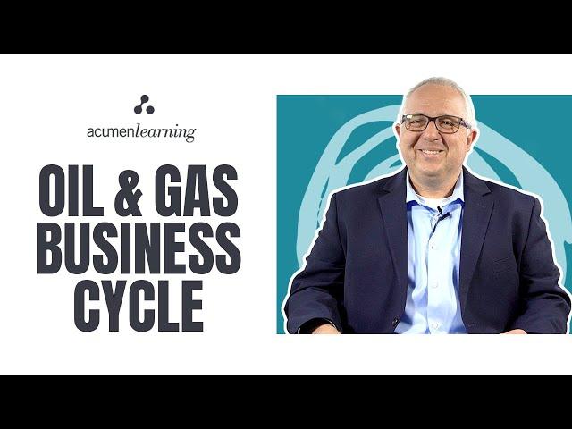 Oil & Gas Business Cycle | Why business acumen is important to the oil & gas industry?