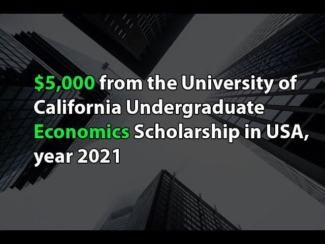 $5,000 from the University of California Undergraduate Economics Scholarship in USA, year 2021