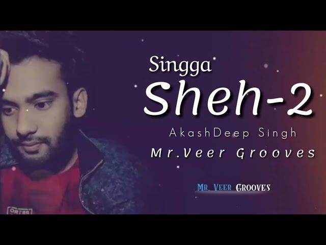 SHEH 2: Singga || Mr. Veer Grooves || AKashDeep || Latest Romantic Punjabi Song 2019