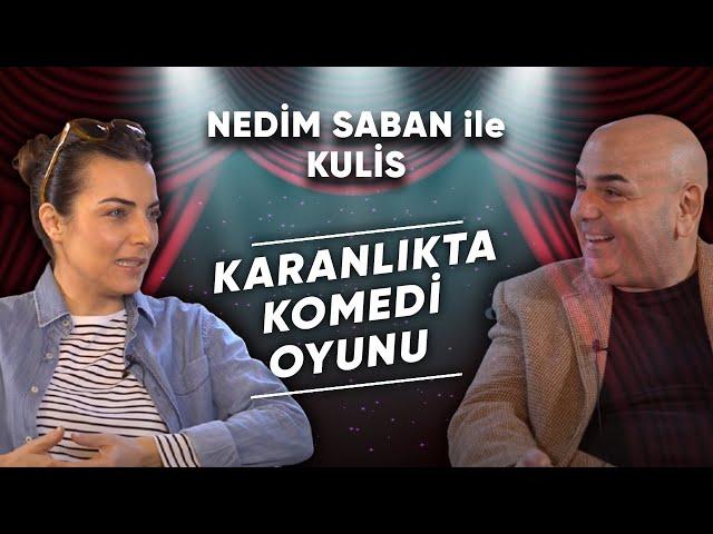 Nedim Saban Kulis: Karanlıkta Komedi Oyunu