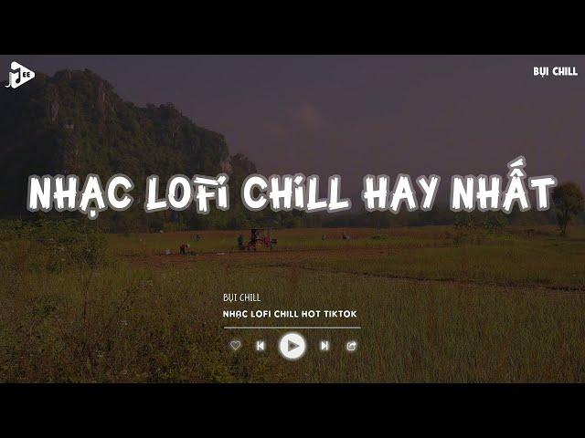 Nhạc Chill Tiktok - Tổng Hợp Những Bài Hát Tiktok "Nghe Là Nghiện" - Nhạc Lofi Chill Buồn 2024