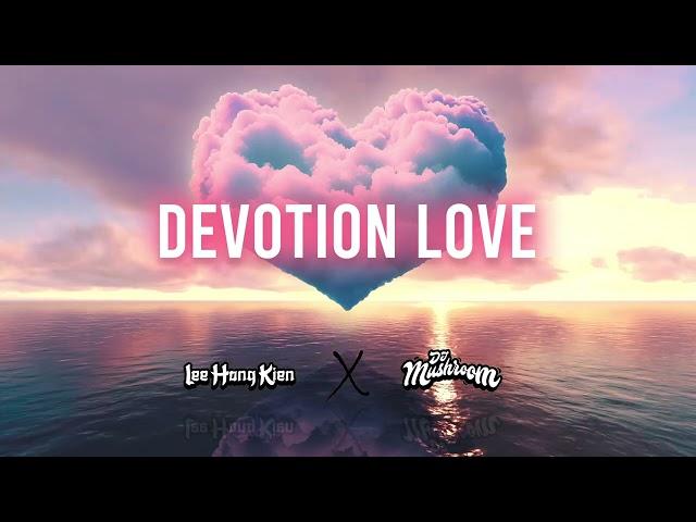 DEVOTION LOVE 痴心绝对 (LEE HONG KIEN & DJ MUSHROOM EDIT) (Extended Mix)