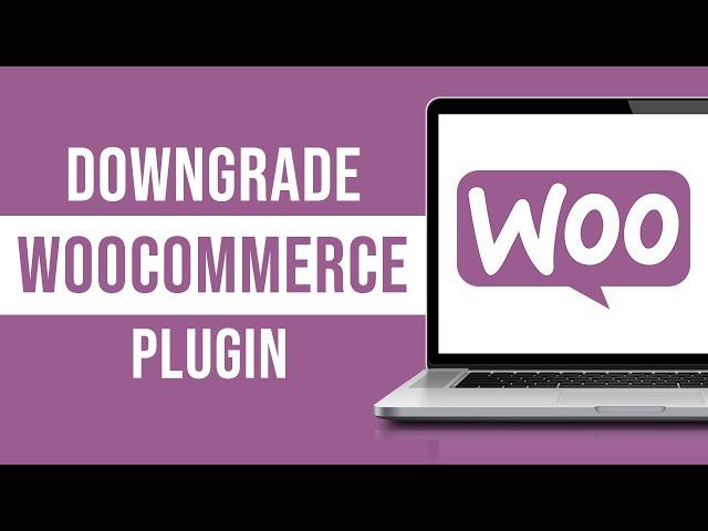 How to Downgrade WooCommerce Plugin (Tutorial)