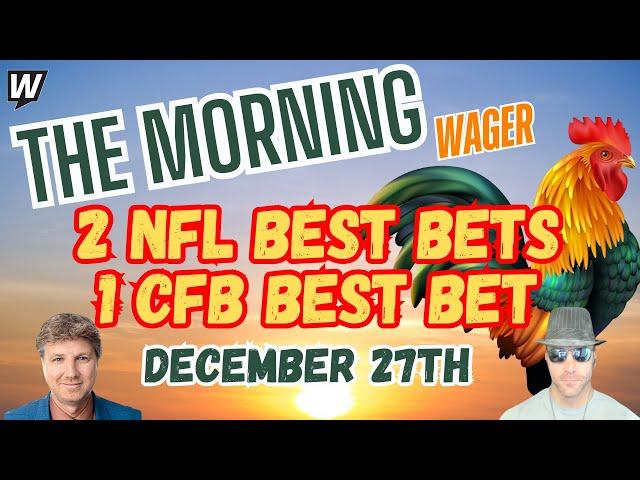 NFL Week 17 Picks and Predictions | CFB Bowl Picks Today | The Morning Wager 12/27/24