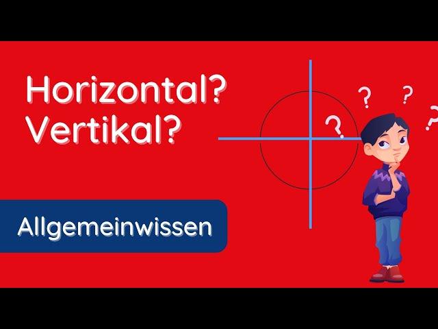 Horizontal und vertikal   nie mehr verwechseln