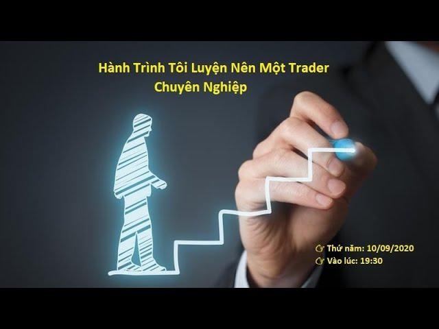 Hành Trình Tôi Luyện Nên Một Trader Chuyên Nghiệp