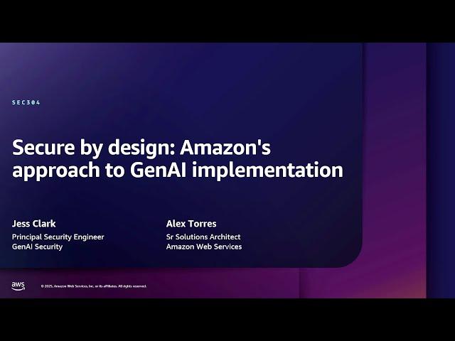 AWS re:Inforce 2025 - Secure by design: How Amazon.com approaches GenAI implementations (SEC304)