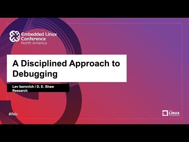 A Disciplined Approach to Debugging - Lev Iserovich, D. E. Shaw Research