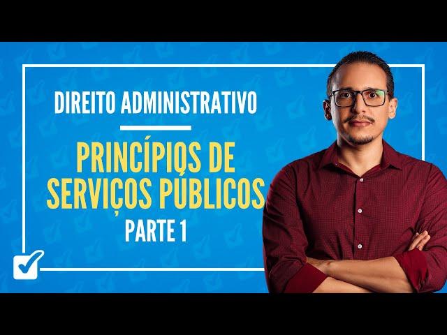 07.03. Aula dos Princípios de Serviços Públicos (Direito Administrativo) - Parte 1