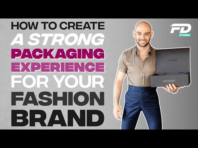 How To Create A Strong Packaging Experience For Your Fashion Brand