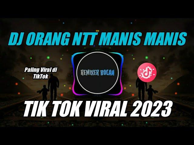 DJ ORANG NTT MANIS - MANIS | REMIX TERBARU FULL BASS VIRAL DI TIK TOK 2023