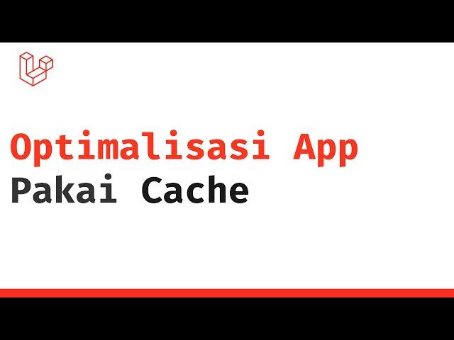 Optimasi Aplikasi Laravel dengan Cache: Cara Cepat dan Mudah