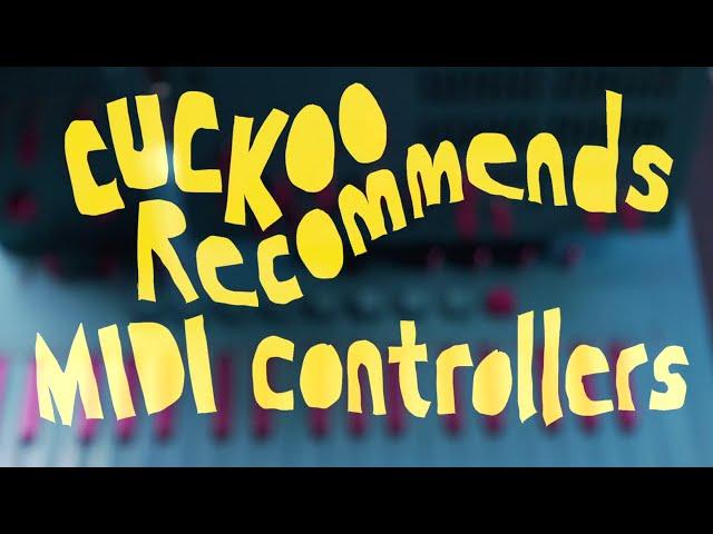 Cuckoo Recommends: MIDI Controllers