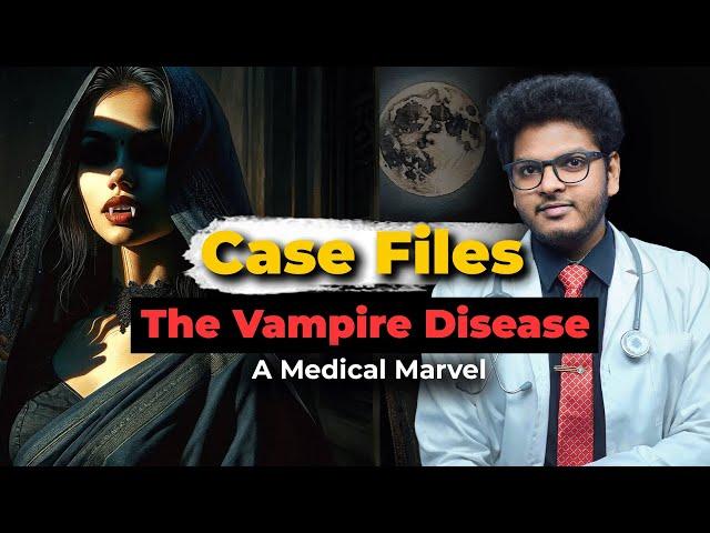 Case Files Ep6 : Real Vampire Disease | Medical Marvel | Dr Anuj Pachhel