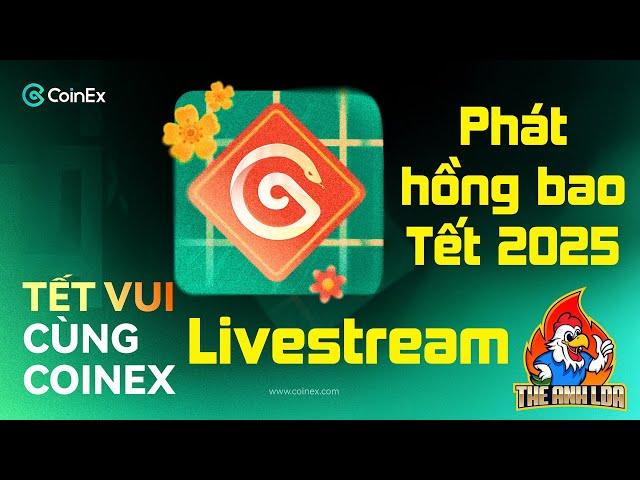  Livestream : Phát hồng bao Tết 2025 đến từ sàn Coinex