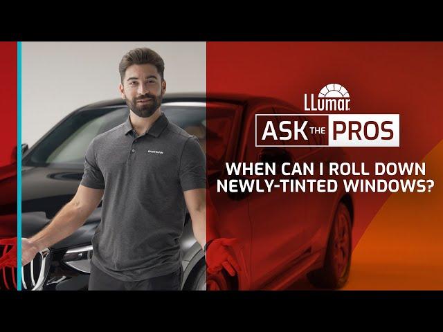 LLumar Ask The Pros – When Can I Roll Down Newly-Tinted Windows?