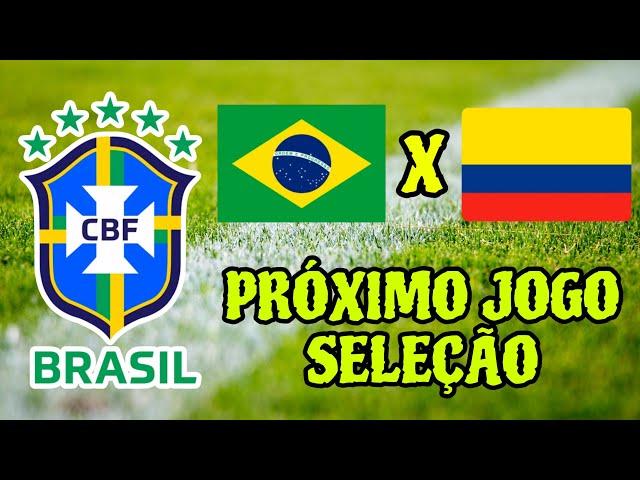 QUANDO É O PRÓXIMO JOGO DO BRASIL SELEÇÃO BRASILEIRA BRASIL X COLÔMBIA QUE DIA VAI SER QUE HORAS