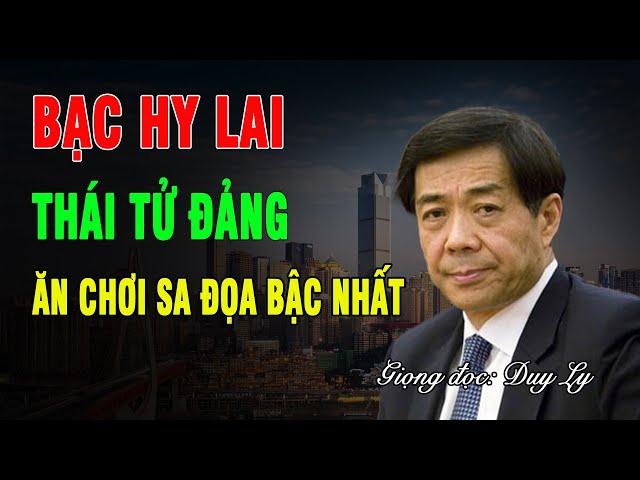 Bạc Hy Lai, Thái tử Đảng ăn chơi sa đọa bậc nhất: Lên giường với hàng trăm phụ nữ xinh đẹp