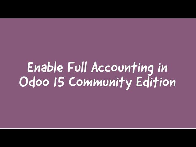 How To Enable Full Accounting In Odoo15 Community Edition || Odoo 15 Accounting