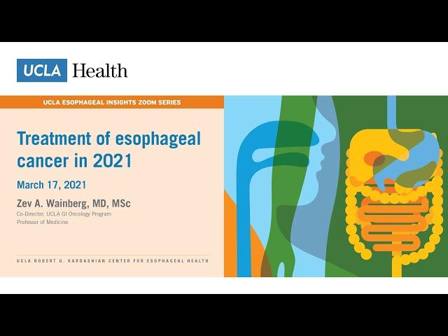 Treatment of Esophageal Cancer in 2021 | Zev A. Wainberg, MD | Professor of Medicine, UCLA