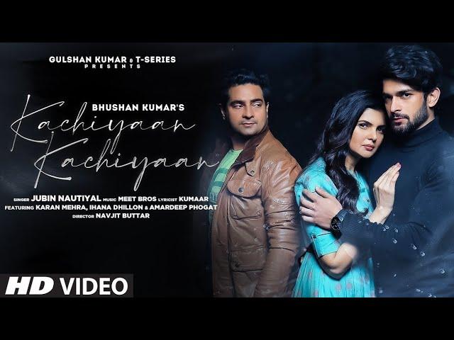 Kachiyaan Kachiyaan Jubin Nautiyal Ft. Meet Bros(Official Video) Karan Mehra Ihana Dhillon Full Song