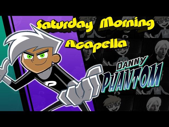 Danny Phantom Theme - Saturday Morning Acapella (REMAKE)