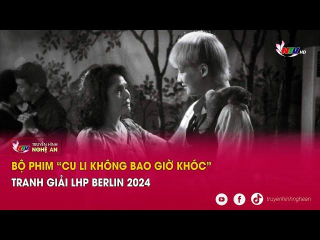 Bộ phim “Cu li không bao giờ khóc” tranh giải LHP Berlin 2024